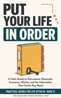 Put Your Life in Order — An organized kitchen table with a household binder, labeled folders without readable text, keys, phone, and emergency information arranged calmly.