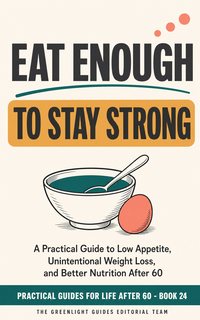 Eat Enough to Stay Strong — An appealing tray of small nutrient-dense meals and snacks beside an older adult, emphasizing appetite support, dignity, and strength.