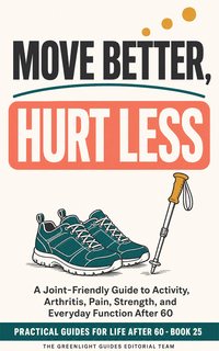 Move Better, Hurt Less — An older adult moving comfortably through a joint-friendly routine such as walking, pool exercise, or resistance work, with confidence rather than pain imagery.